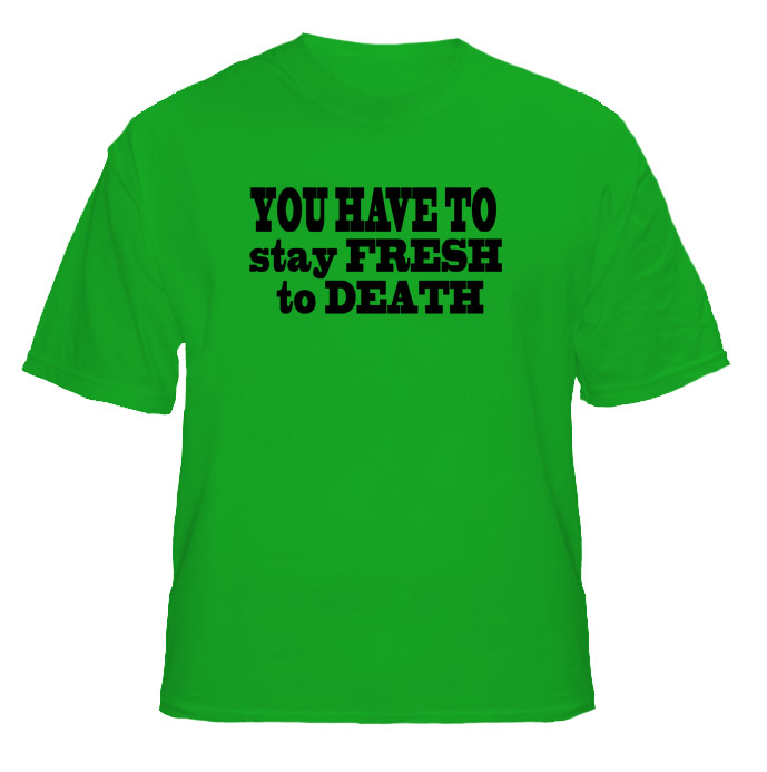 Jersey Shore Quote You Have ToStay Fresh To Death T Shirt Jersey Shore Quote You Have ToStay Fresh To Death T Shirt