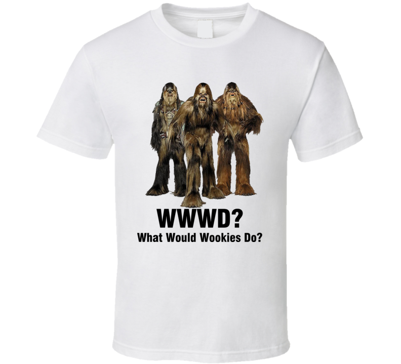 What Would Wookies Do WWWD Star Wars T Shirt What Would Wookies Do WWWD Star Wars T Shirt