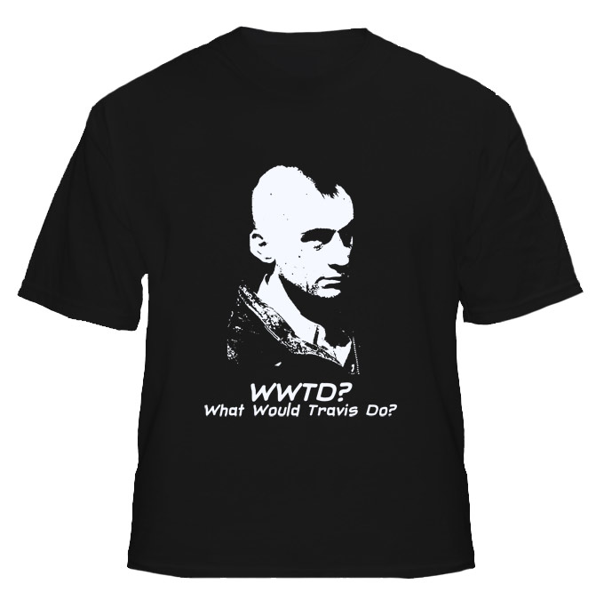 WWTD What Would Travis Bickle Do Taxi Driver Movie T Shirt WWTD What Would Travis Bickle Do Taxi Driver Movie T Shirt