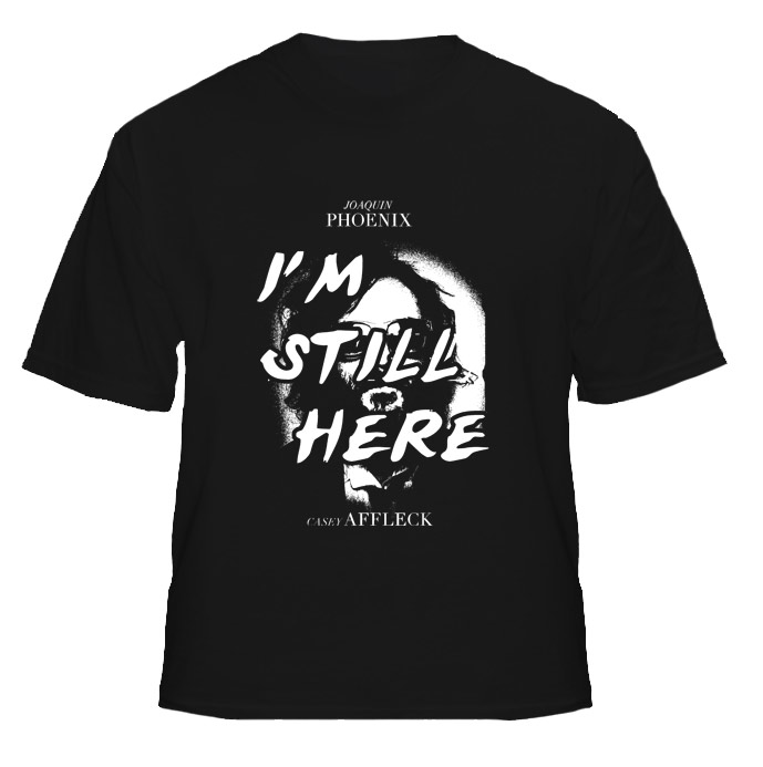 I'm Still Here Joaquin Phoenix T Shirt I'm Still Here Joaquin Phoenix T Shirt