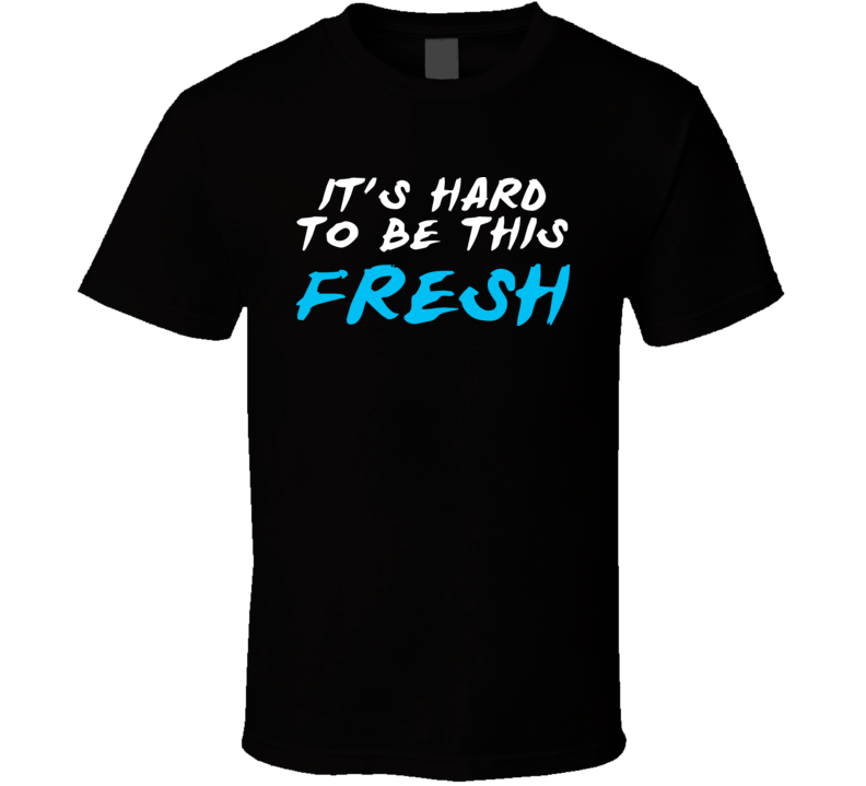 It's Hard To Be This Fresh Jersey Shore T Shirt It's Hard To Be This Fresh Jersey Shore T Shirt
