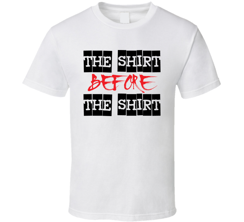 The Shirt Before The Shirt Jersey Shore T Shirt The Shirt Before The Shirt Jersey Shore T Shirt