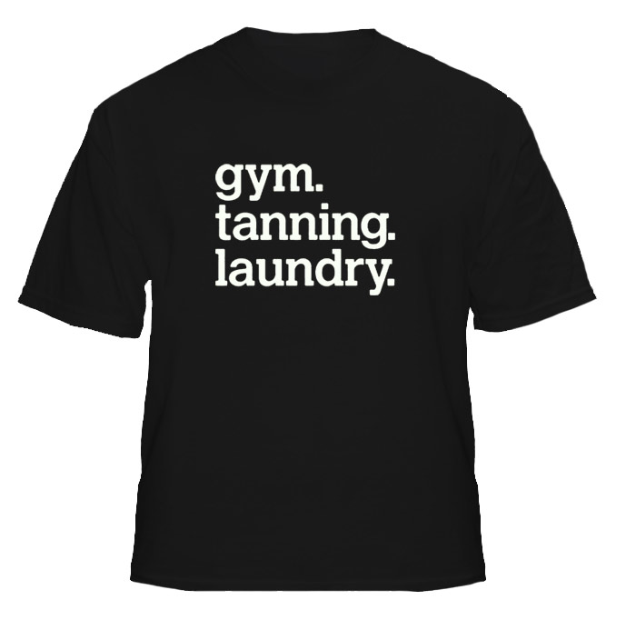 Gym Tanning Laundry funny Jersey Shore T Shirt Gym Tanning Laundry funny Jersey Shore T Shirt