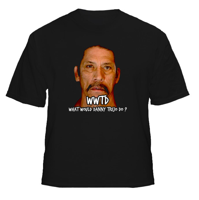 WWTD What Would Danny Trejo Do T Shirt WWTD What Would Danny Trejo Do T Shirt
