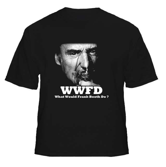 WWFD What Would Frank Booth Do Blue Velvet T Shirt WWFD What Would Frank Booth Do Blue Velvet T Shirt