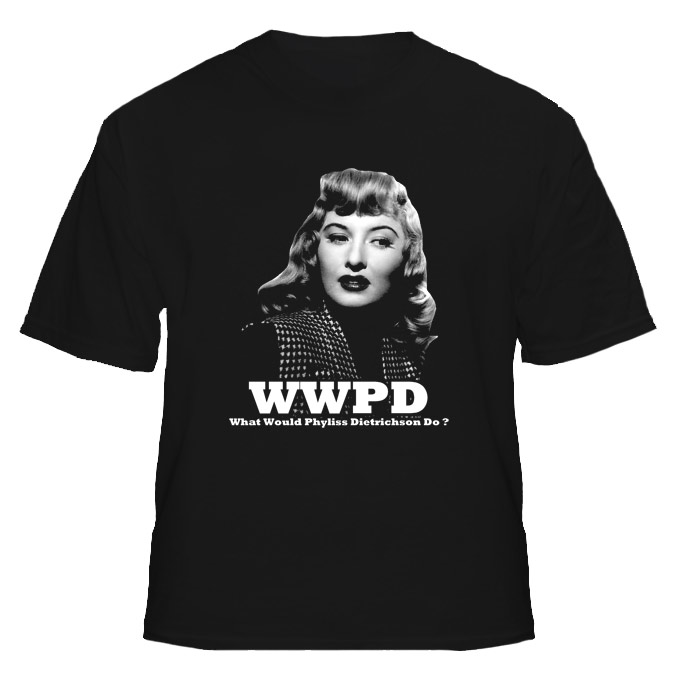 WWPD What Would Phyliss Dietrichson Do T Shirt WWPD What Would Phyliss Dietrichson Do T Shirt