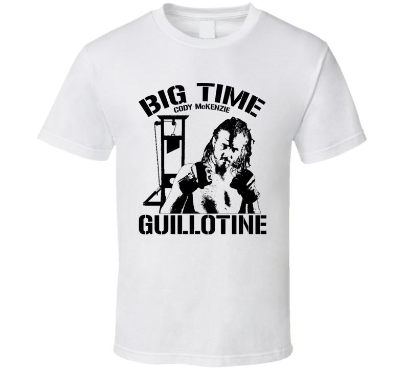 Big Time Guillotine Cody McKenzie MMA Fan T Shirt Big Time Guillotine Cody McKenzie MMA Fan T Shirt