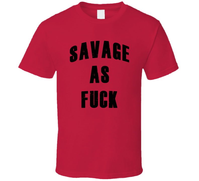 Savage AF Funny Trending Hip Hop Hipster T Shirt Savage AF Funny Trending Hip Hop Hipster T Shirt