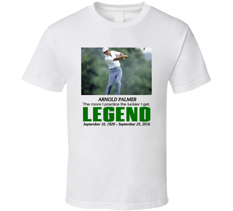 Arnold Palmer Quote Golf Legend Golfing Fan T Shirt Arnold Palmer Quote Golf Legend Golfing Fan T Shirt