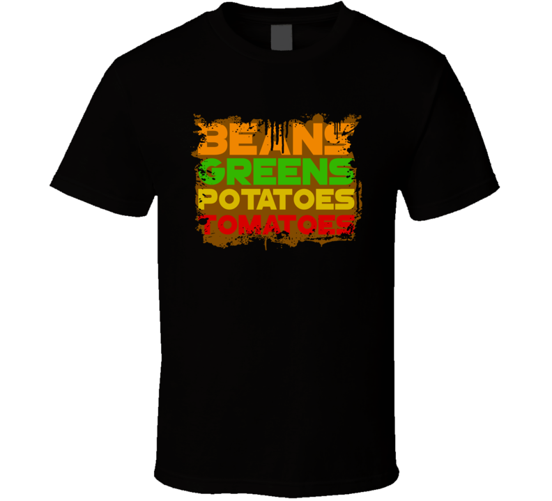 I Got Beans Greens Potatoes Tomatoes Grandma Trending Funny T Shirt I Got Beans Greens Potatoes Tomatoes Grandma Trending Funny T Shirt