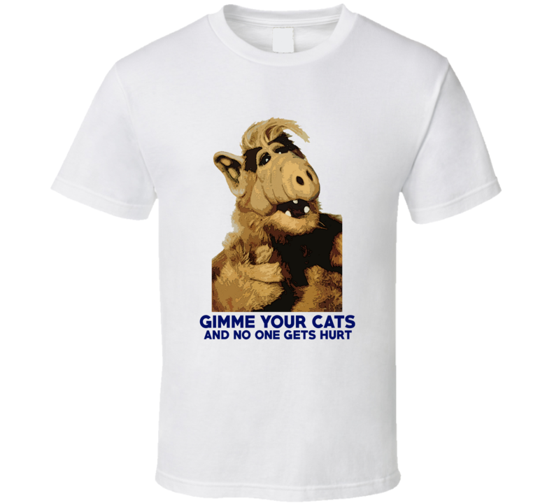Alf Gimme Your Cats Funny 80s TV Alien Fan T Shirt Alf Gimme Your Cats Funny 80s TV Alien Fan T Shirt