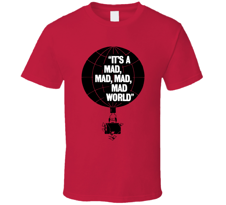 Its A Mad Mad Mad Mad World Classic Movies Fan Parody Poster T Shirt Its A Mad Mad Mad Mad World Classic Movies Fan Parody Poster T Shirt