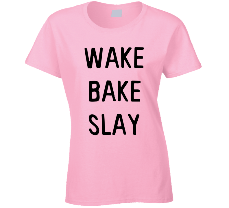 Wake Bake Slay Baking Foodie Cooking Fan T Shirt Wake Bake Slay Baking Foodie Cooking Fan T Shirt