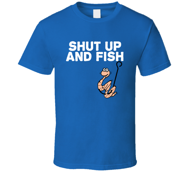 Shut Up And Fish Funny Fishing Fishin Fisherman Sport T Shirt Shut Up And Fish Funny Fishing Fishin Fisherman Sport T Shirt