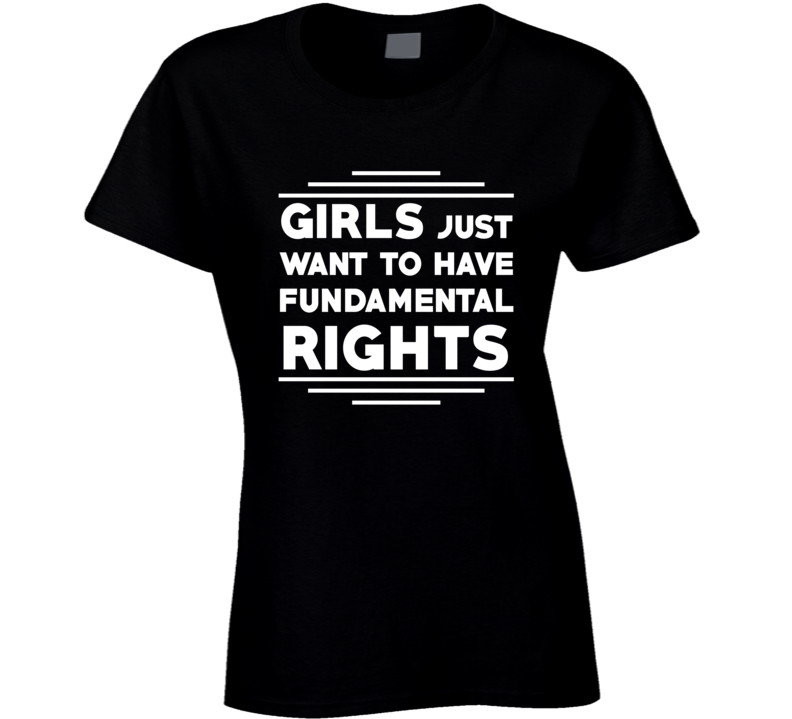 Girls Just Want To Have Fundamental Rights Political USA Slogan Trending T Shirt Girls Just Want To Have Fundamental Rights Political USA Slogan Trending T Shirt