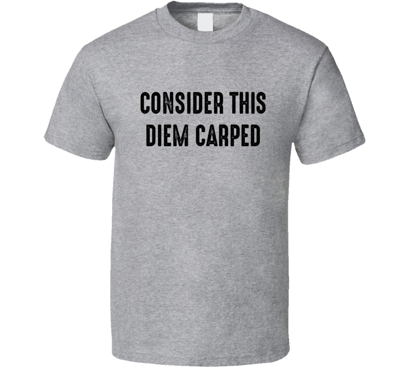 Consider This Diem Carped Seize The Day Trending USA T Shirt Consider This Diem Carped Seize The Day Trending USA T Shirt