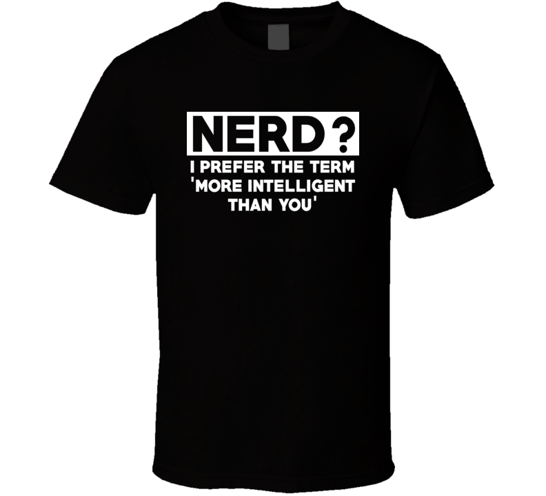 Nerd I Prefer More Intelligent Than You Funny Coder Trending T Shirt Nerd I Prefer More Intelligent Than You Funny Coder Trending T Shirt
