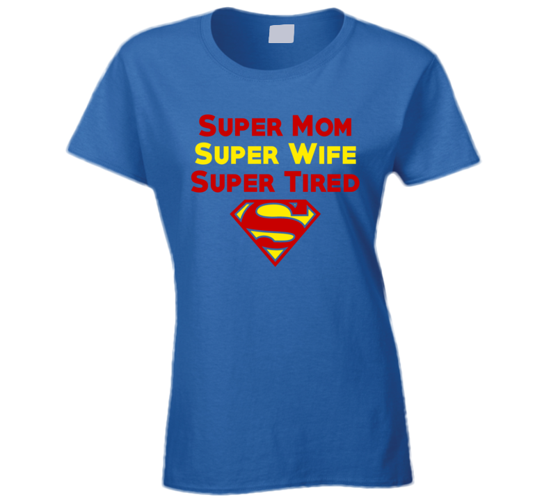 Super Mom Wife Tired Funny Trending T Shirt Super Mom Wife Tired Funny Trending T Shirt