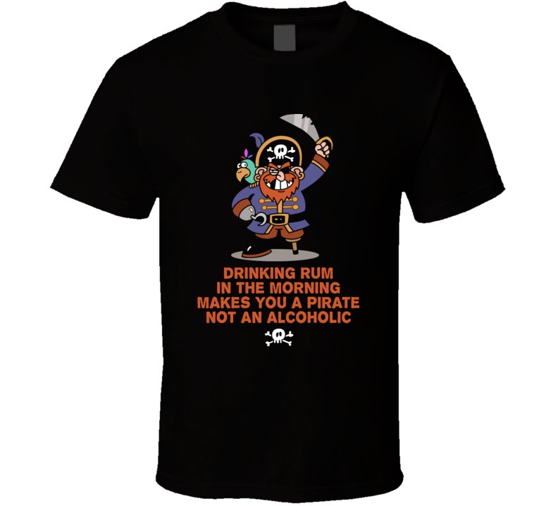 Rum In The Morning Funny Pirate Parody Liquor Alcohol T Shirt Rum In The Morning Funny Pirate Parody Liquor Alcohol T Shirt