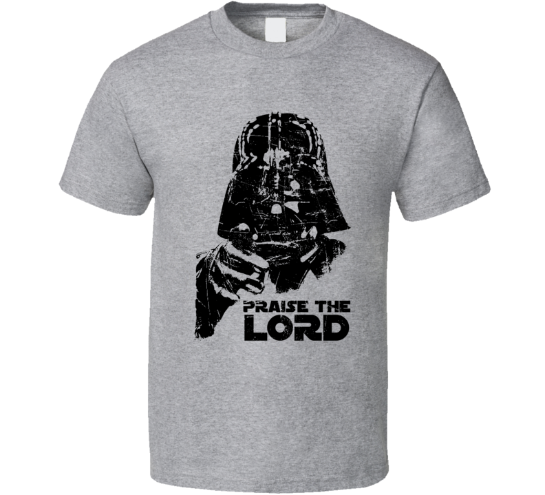 Praise The Lord Darth Vader Star Wars Movie Parody Funny Fanboy T Shirt Praise The Lord Darth Vader Star Wars Movie Parody Funny Fanboy T Shirt