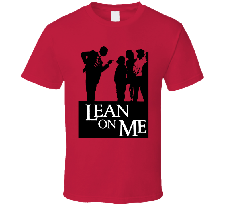 Lean On Me Morgan Freeman 80s Movie Fan T Shirt Lean On Me Morgan Freeman 80s Movie Fan T Shirt