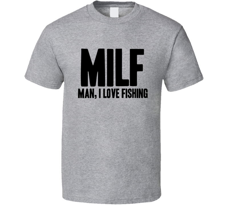MILF Man I Love Fishing Funny Parody Fisherman T Shirt MILF Man I Love Fishing Funny Parody Fisherman T Shirt