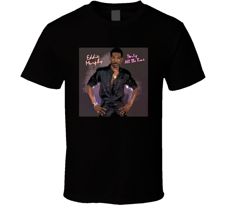 Eddie Murphy Party All The Time 80s Dance Music Fan T Shirt Eddie Murphy Party All The Time 80s Dance Music Fan T Shirt