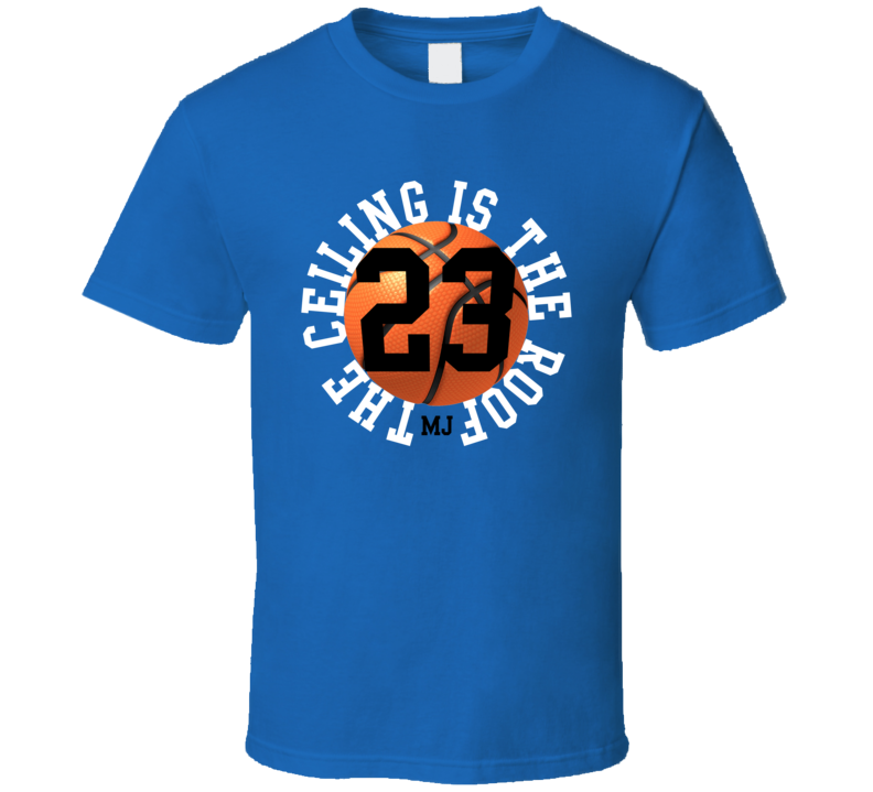 The Ceiling Is The Roof MJ Jordan Basketball Funny Trending Parody T Shirt The Ceiling Is The Roof MJ Jordan Basketball Funny Trending Parody T Shirt