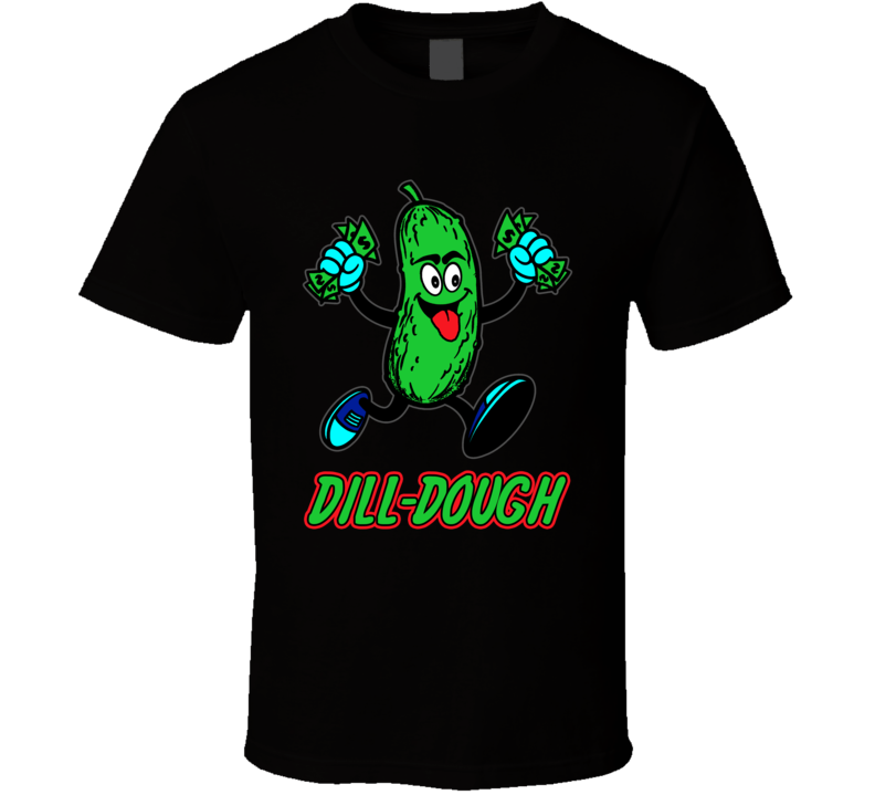 Dill Dough Funny Pickle Parody Foodie Fan Trending T Shirt Dill Dough Funny Pickle Parody Foodie Fan Trending T Shirt