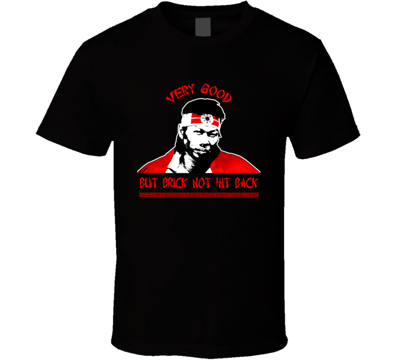 Chong Li Bolo Yeung Quote Brick Bloodsport Movie MMA Parody T Shirt Chong Li Bolo Yeung Quote Brick Bloodsport Movie MMA Parody T Shirt