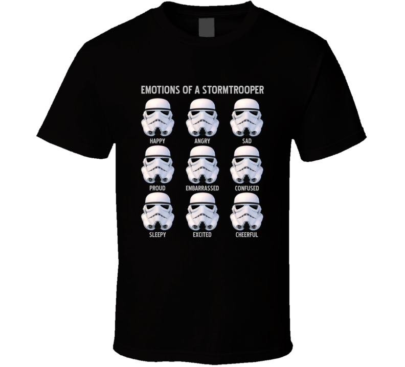 Stormtroopers Emotions Funny Star Wars Parody Fanboy T Shirt Stormtroopers Emotions Funny Star Wars Parody Fanboy T Shirt