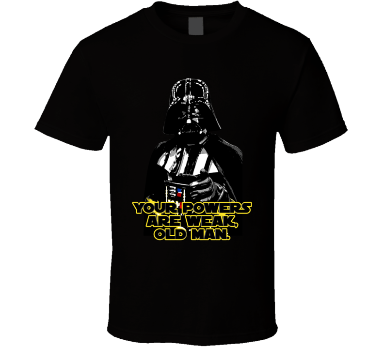 Darth Vader Powers Are Weak Quote Star Wars Parody Fanboy T Shirt Darth Vader Powers Are Weak Quote Star Wars Parody Fanboy T Shirt