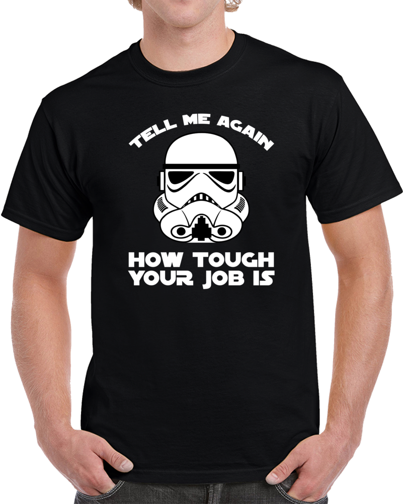 Stormtrooper Tough Job Parody Funny Star Wars Fan T Shirt Stormtrooper Tough Job Parody Funny Star Wars Fan T Shirt