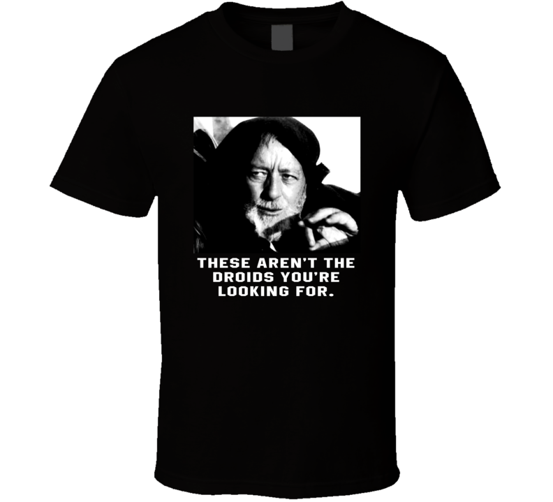 These Aren't The Droids You're Looking For Obi-wan Ben Kenobi Star Wars Fanboy T Shirt These Aren't The Droids You're Looking For Obi-wan Ben Kenobi Star Wars Fanboy T Shirt