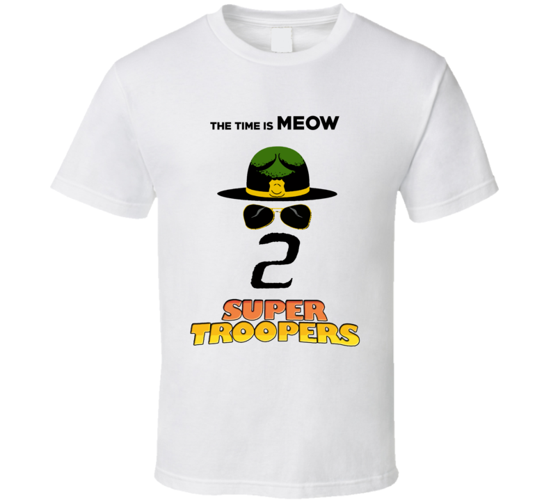 Super Troopers 2 Funny Movie Classic Parody Fan T Shirt Super Troopers 2 Funny Movie Classic Parody Fan T Shirt