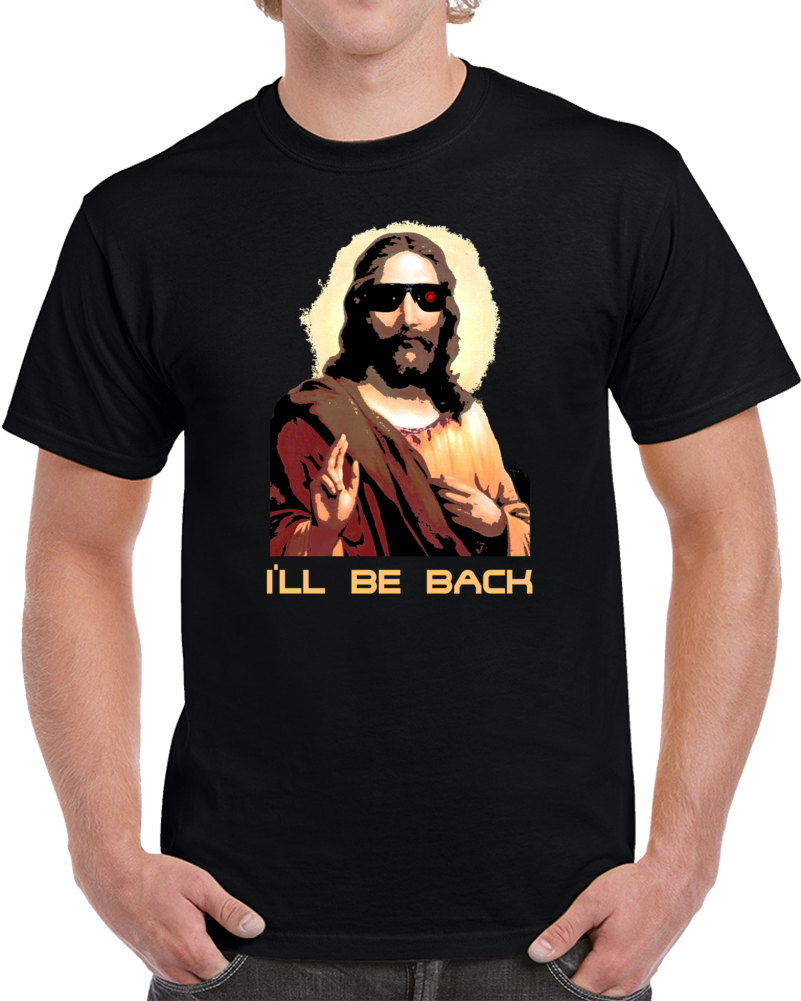 I'll Be Back Jesus Terminator Parody Funny Arnold Bible God T Shirt I'll Be Back Jesus Terminator Parody Funny Arnold Bible God T Shirt