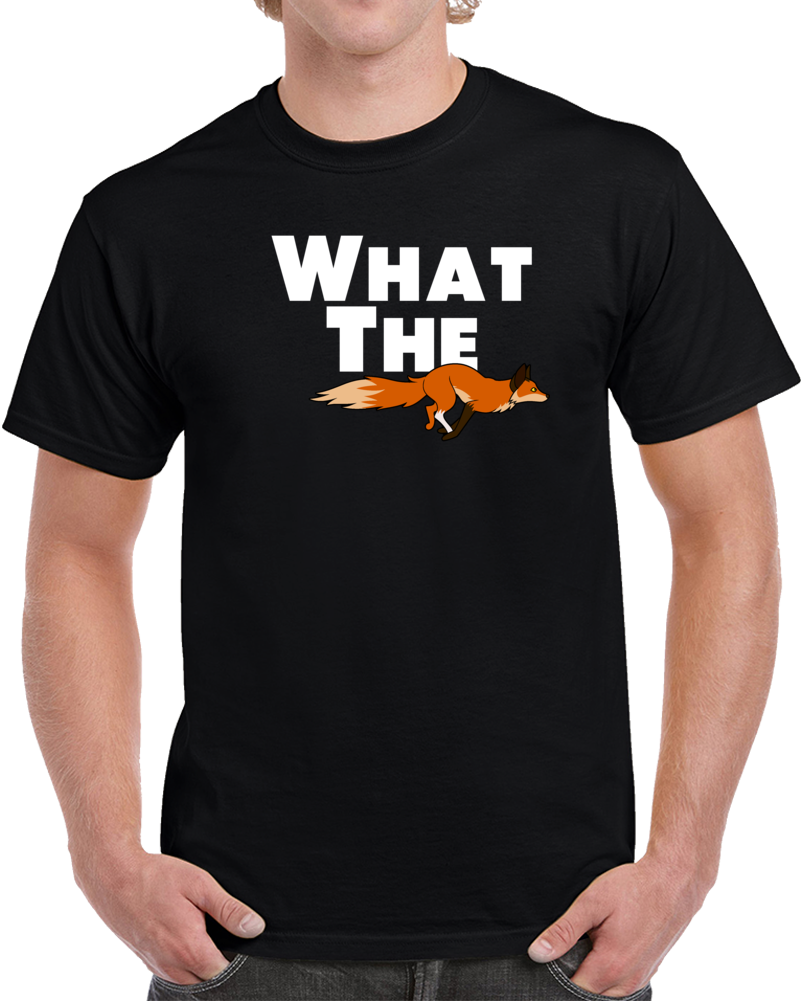 What The Fox Funny Wtf Funny Animal Lover T Shirt What The Fox Funny Wtf Funny Animal Lover T Shirt