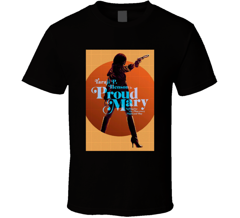 Proud Mary Taraji P Henson Movie Cool 70s Style Blaxploitation Fan Alt T Shirt Proud Mary Taraji P Henson Movie Cool 70s Style Blaxploitation Fan Alt T Shirt