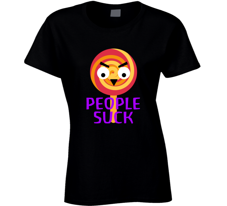 People Suck Funny Parody Mood Joke T Shirt People Suck Funny Parody Mood Joke T Shirt