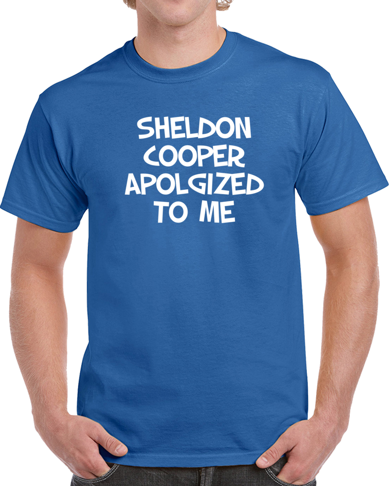 Sheldon Cooper Apologized To Me Big Bang Funny Tv Fan T Shirt Sheldon Cooper Apologized To Me Big Bang Funny Tv Fan T Shirt