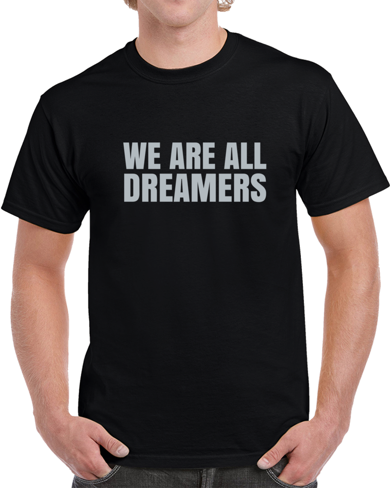 We Are All Dreamers Daca Usa Liberal Activist T Shirt We Are All Dreamers Daca Usa Liberal Activist T Shirt