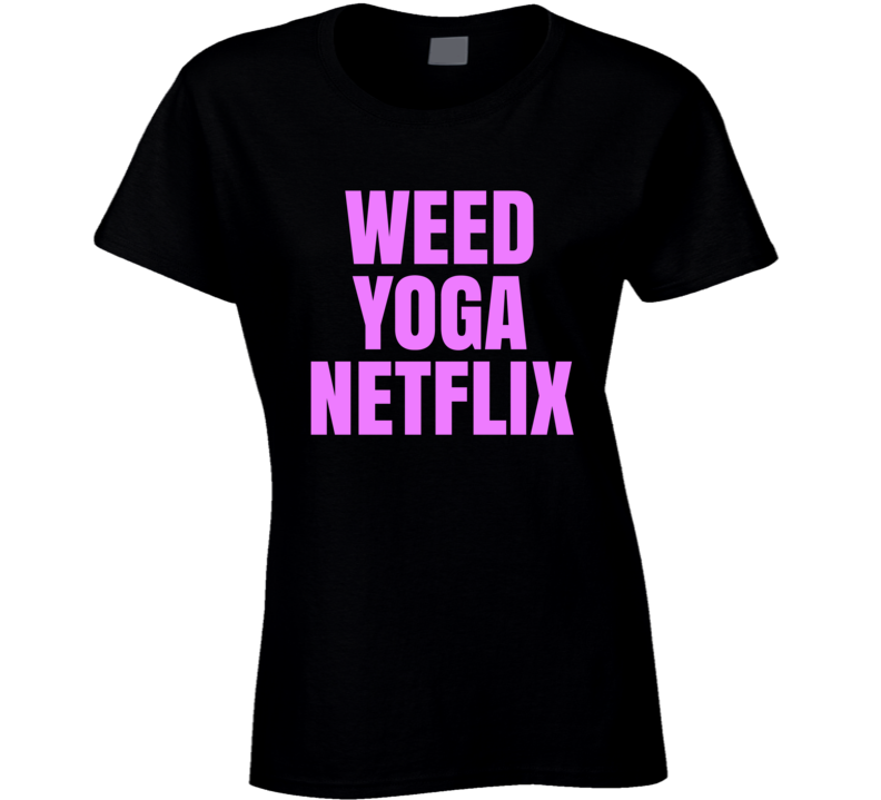 Weed Yoga Netflix Ladies Tv Relax Gym Cool T Shirt Weed Yoga Netflix Ladies Tv Relax Gym Cool T Shirt