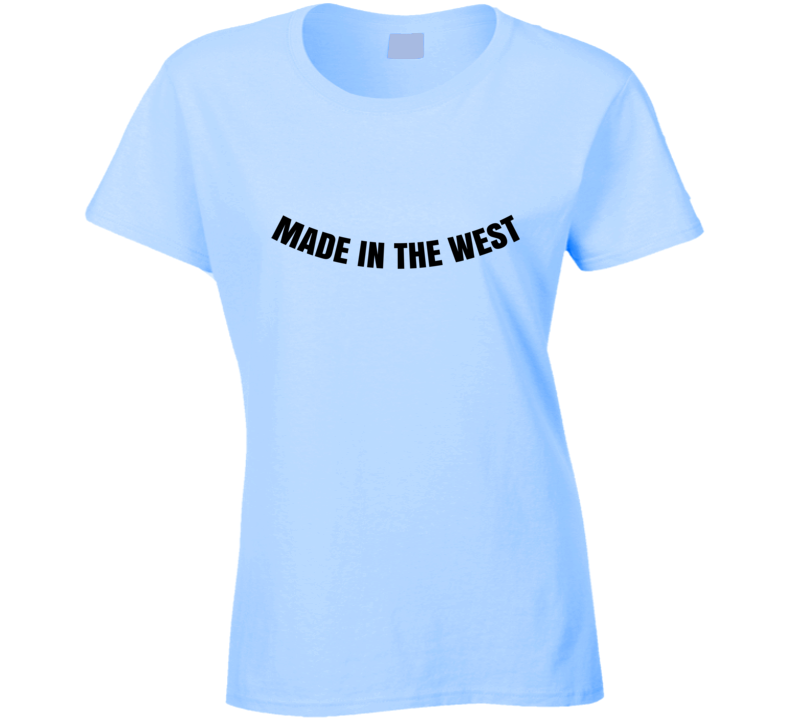 Made In The West Cool Ladies Born Proud Funny T Shirt Made In The West Cool Ladies Born Proud Funny T Shirt