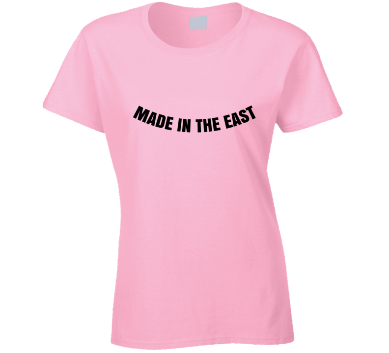 Made In The East Cool Ladies Born Proud Funny T Shirt Made In The East Cool Ladies Born Proud Funny T Shirt