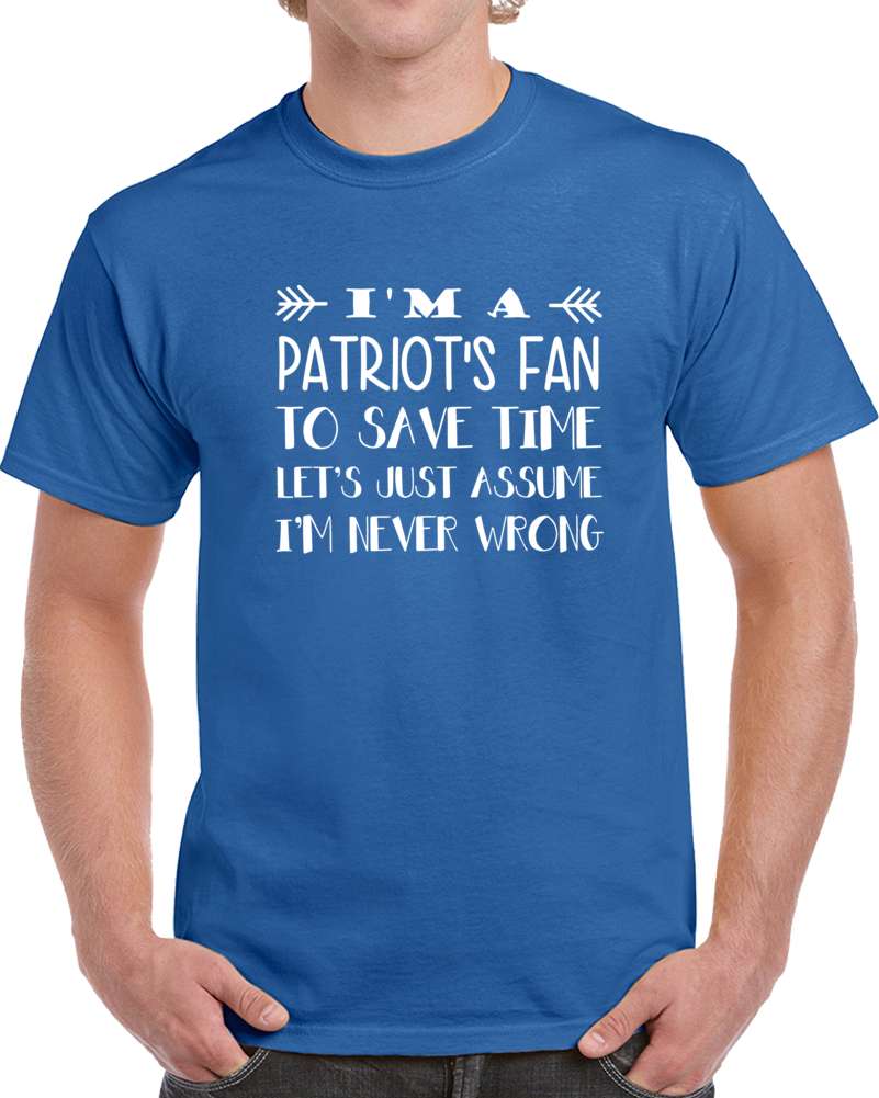 Patriot's Fan Never Wrong Funny Football Superfan T Shirt Patriot's Fan Never Wrong Funny Football Superfan T Shirt