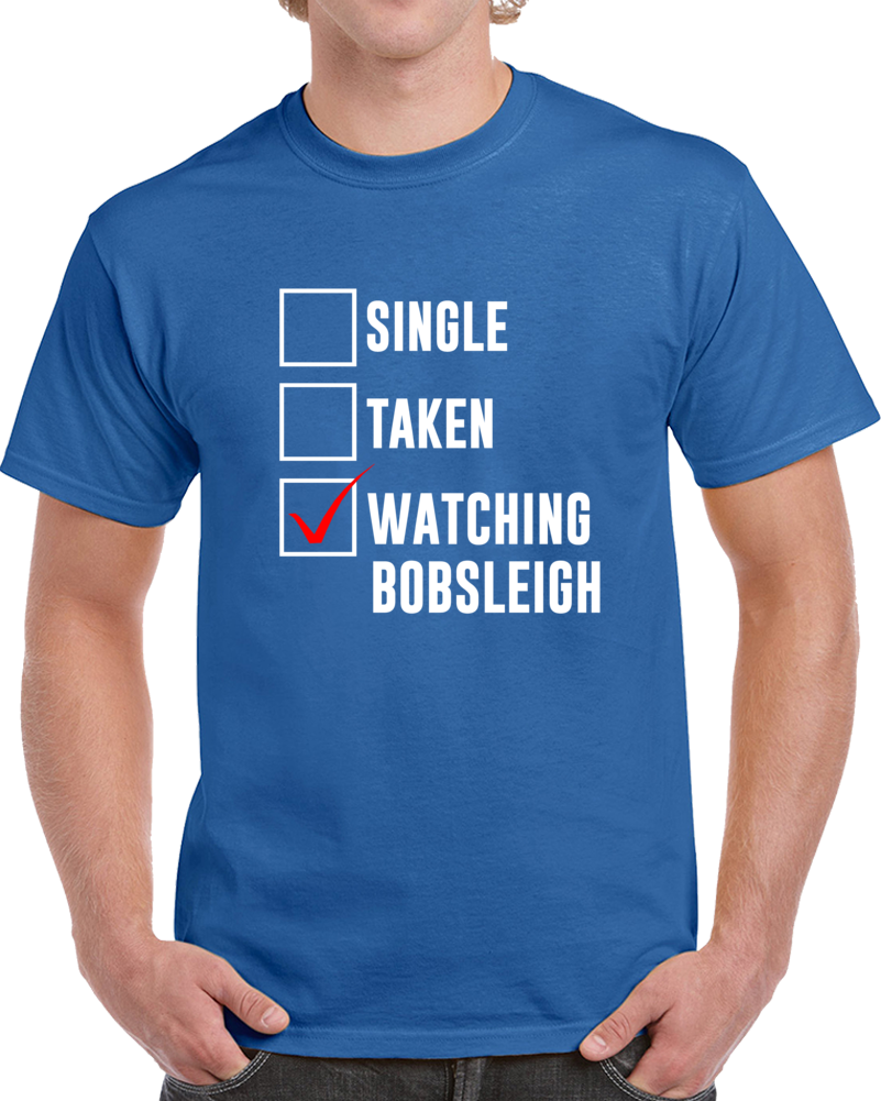 Single Taken Watching Bobsleigh 2018 Winter Olympics Fan T Shirt Single Taken Watching Bobsleigh 2018 Winter Olympics Fan T Shirt