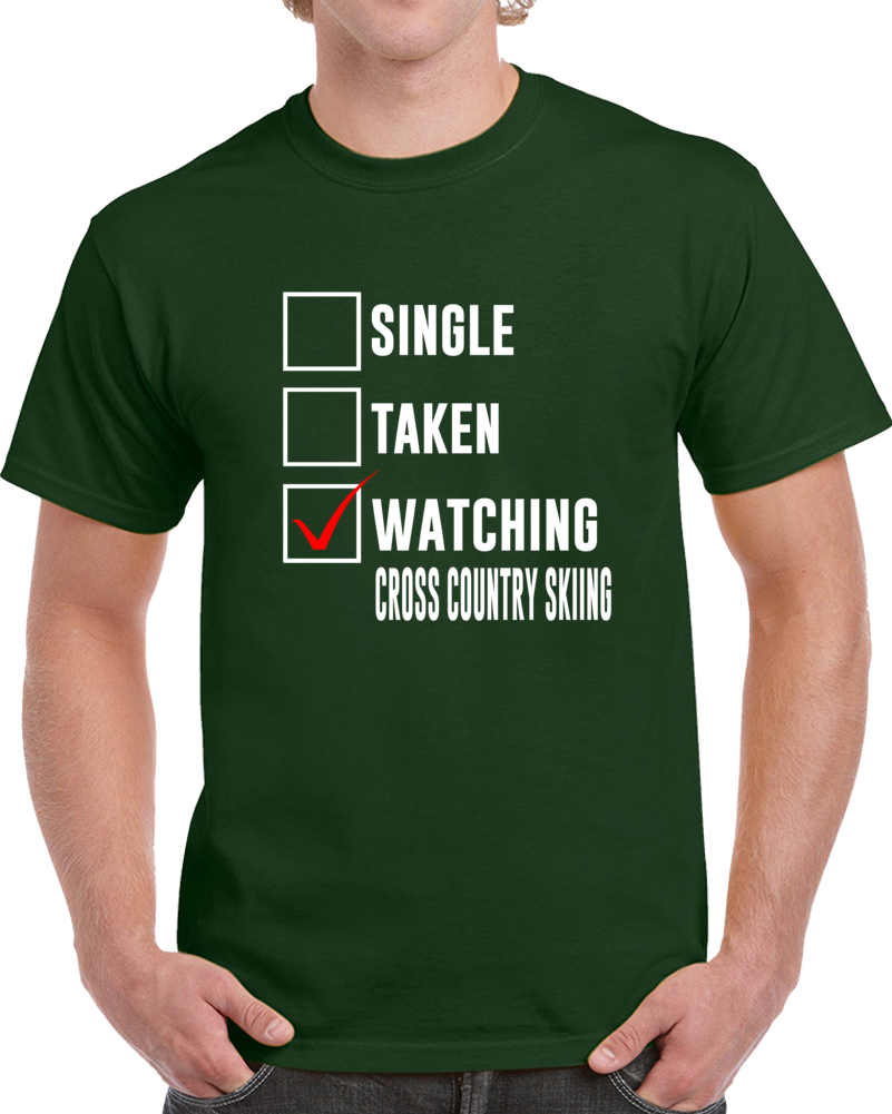 Single Taken Watching Cross Country Skiing 2018 Winter Olympics Fan T Shirt Single Taken Watching Cross Country Skiing 2018 Winter Olympics Fan T Shirt