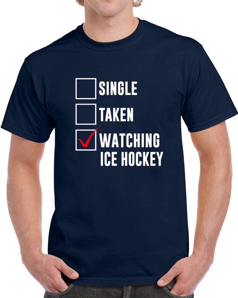 Single Taken Watching Ice Hockey 2018 Winter Olympics Fan T Shirt Single Taken Watching Ice Hockey 2018 Winter Olympics Fan T Shirt