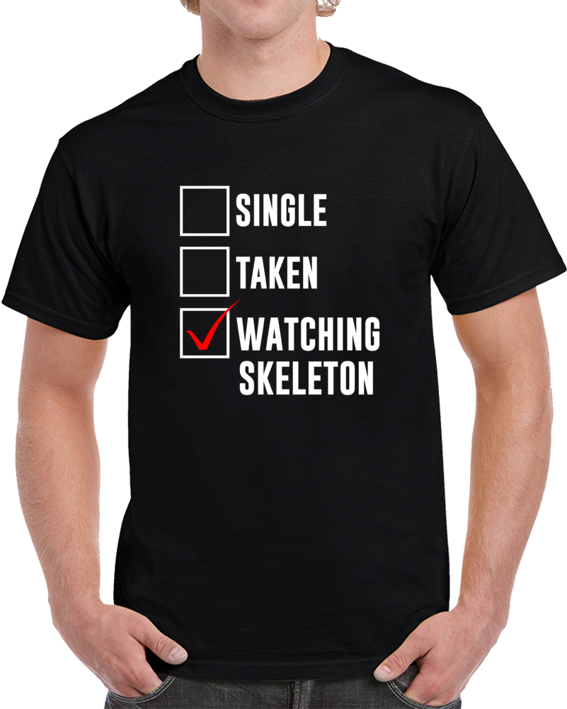 Single Taken Watching Skeleton 2018 Winter Olympics Fan T Shirt Single Taken Watching Skeleton 2018 Winter Olympics Fan T Shirt