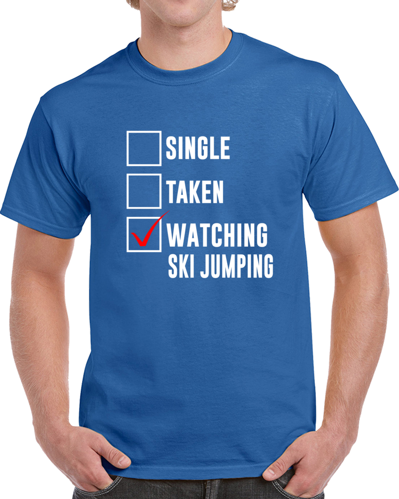 Single Taken Watching Ski Jumping 2018 Winter Olympics Fan T Shirt Single Taken Watching Ski Jumping 2018 Winter Olympics Fan T Shirt